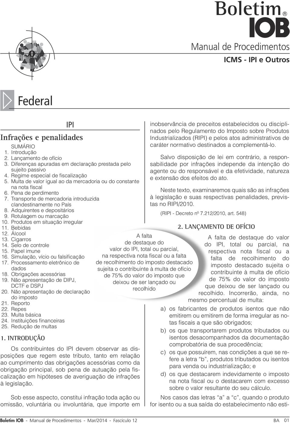 industrialização; e d) os que destacarem indevidamente o imposto na nota fiscal ou o destacarem com excesso sobre o valor resultante do seu cálculo.