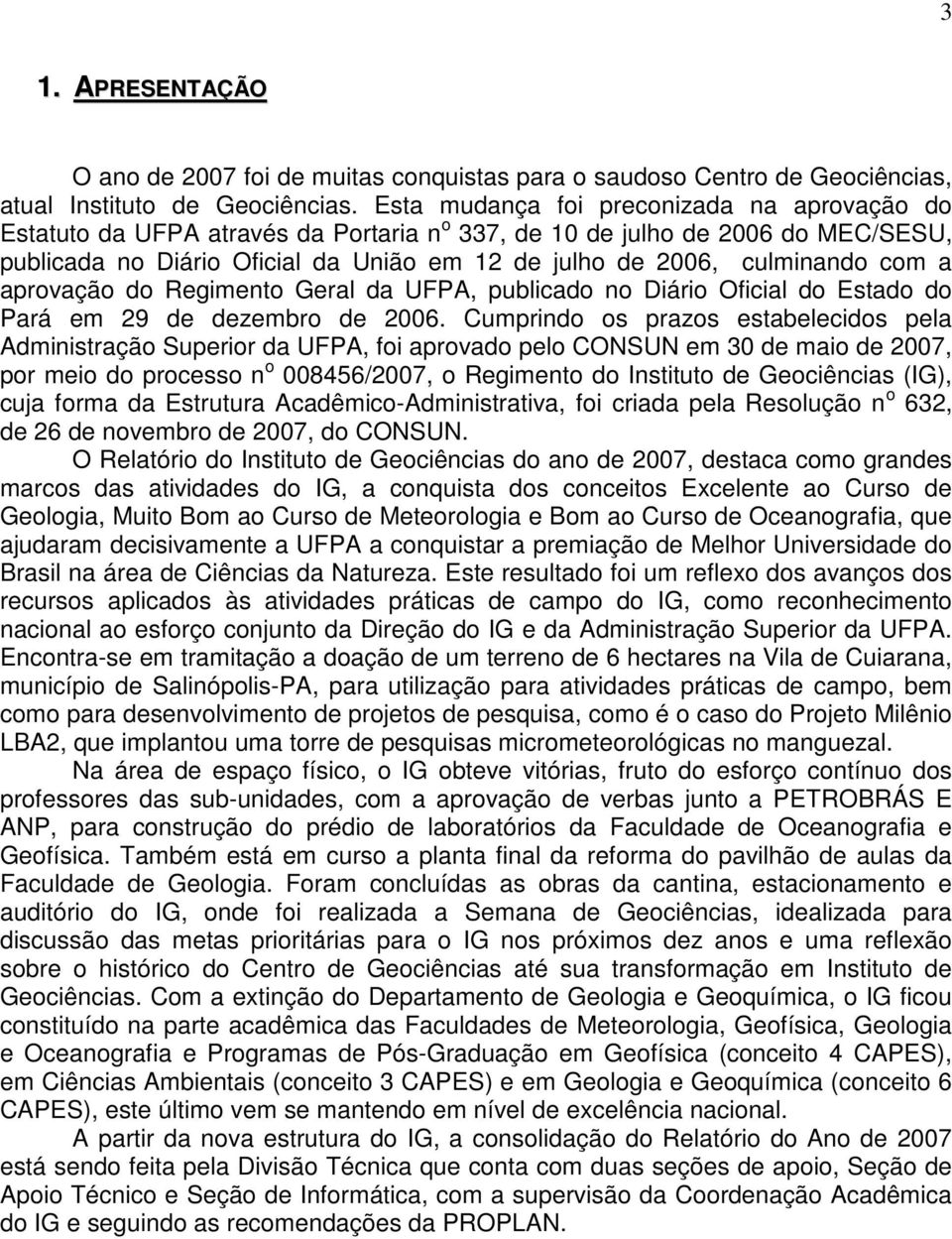 aprovação do Regimento Geral da UFPA, publicado no Diário Oficial do Estado do Pará em 29 de dezembro de 26.