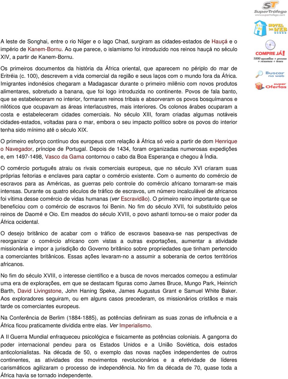 Os primeiros documentos da história da África oriental, que aparecem no périplo do mar de Eritréia (c. 100), descrevem a vida comercial da região e seus laços com o mundo fora da África.