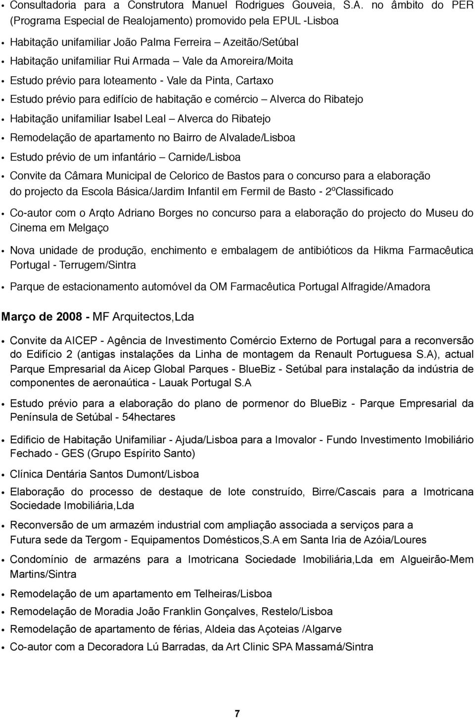 Estudo prévio para loteamento - Vale da Pinta, Cartaxo Estudo prévio para edifício de habitação e comércio Alverca do Ribatejo Habitação unifamiliar Isabel Leal Alverca do Ribatejo Remodelação de