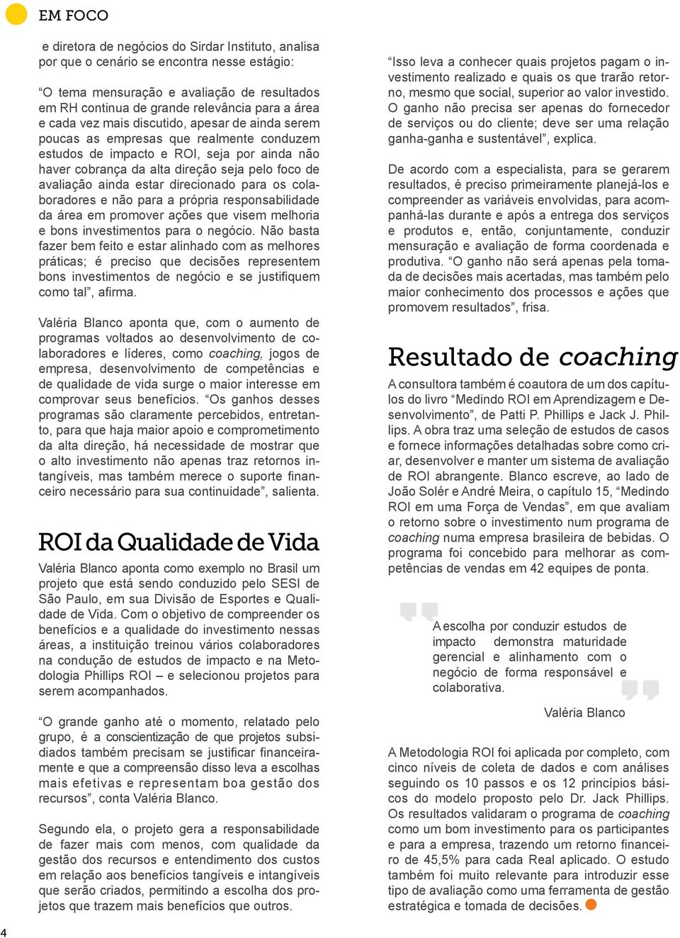 estar direcionado para os colaboradores e não para a própria responsabilidade da área em promover ações que visem melhoria e bons investimentos para o negócio.