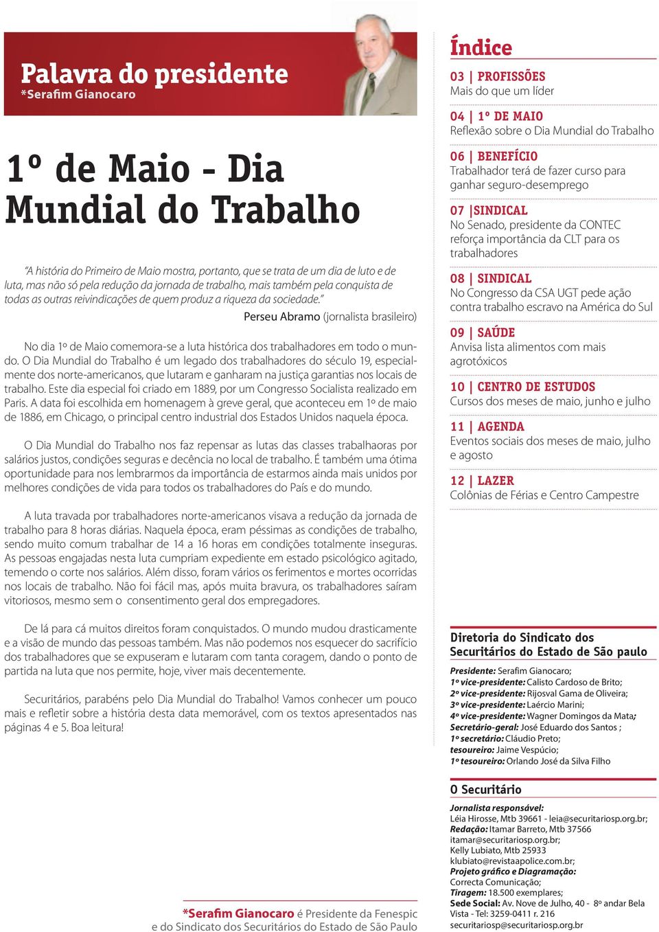Perseu Abramo (jornalista brasileiro) No dia 1º de Maio comemora-se a luta histórica dos trabalhadores em todo o mundo.