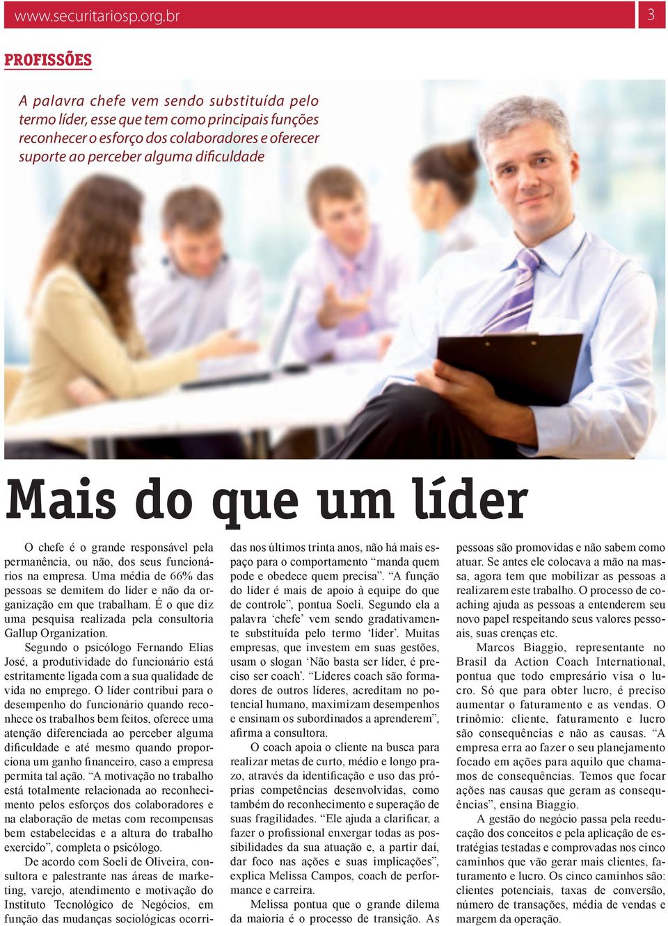 Mais do que um líder O chefe é o grande responsável pela permanência, ou não, dos seus funcionários na empresa. Uma média de 66% das pessoas se demitem do líder e não da organização em que trabalham.