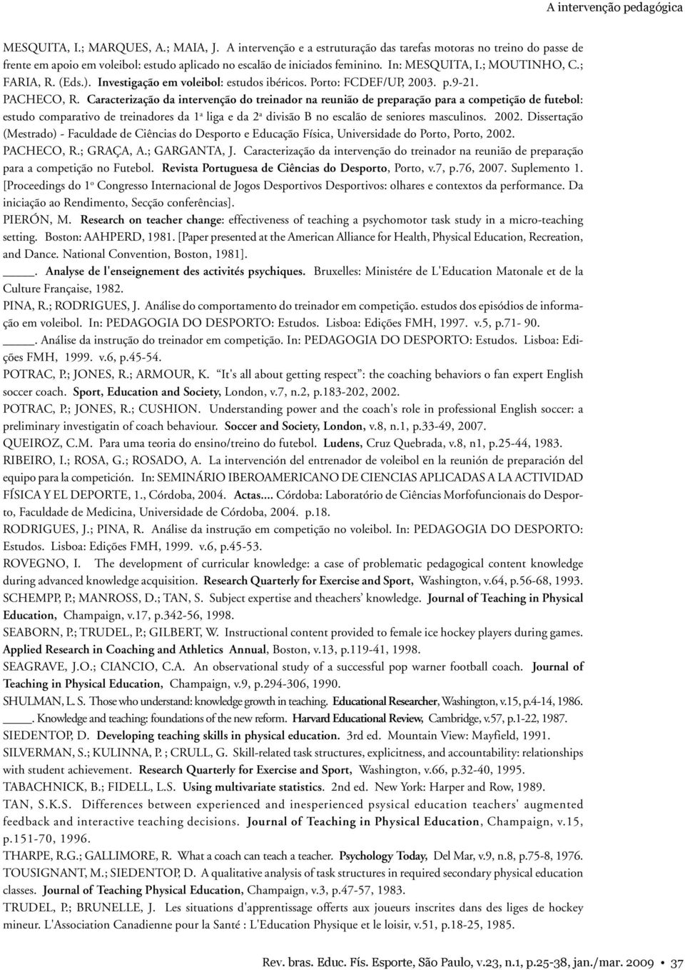 ). Investigação em voleibol: estudos ibéricos. Porto: FCDEF/UP, 2003. p.9-21. PACHECO, R.