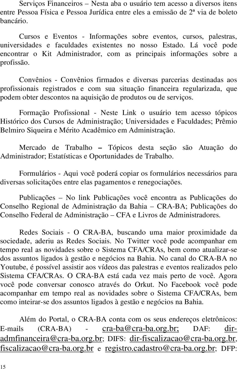 Lá você pode encontrar o Kit Administrador, com as principais informações sobre a profissão.