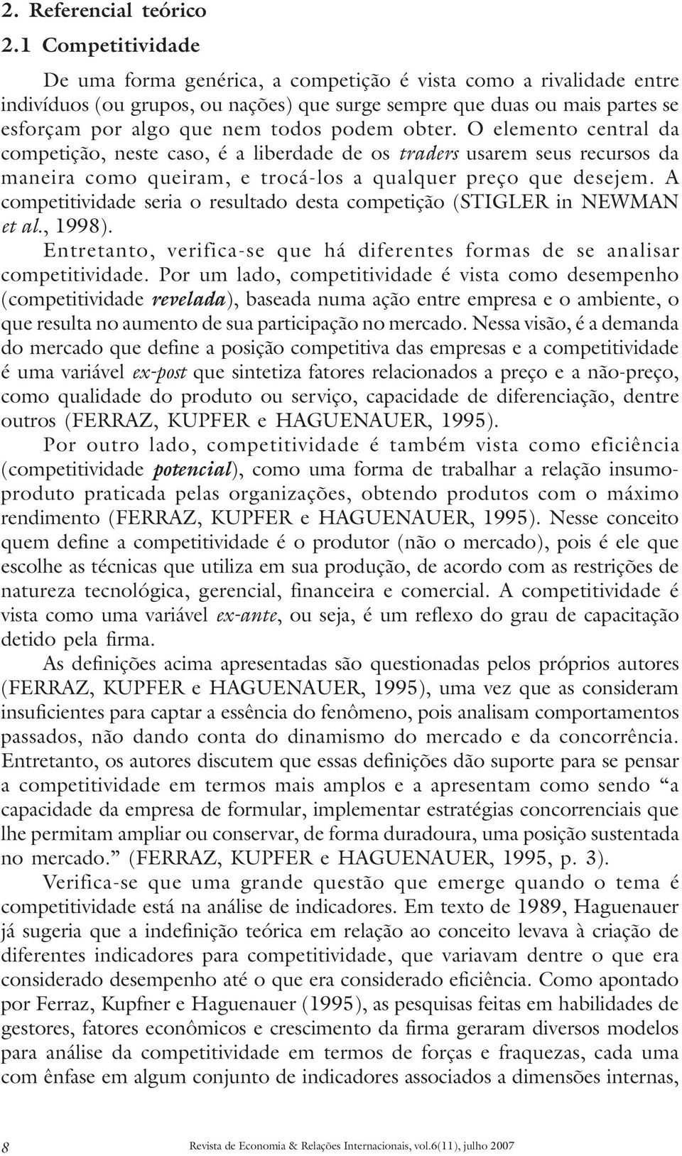 podem obter. O elemento central da competição, neste caso, é a liberdade de os traders usarem seus recursos da maneira como queiram, e trocá-los a qualquer preço que desejem.