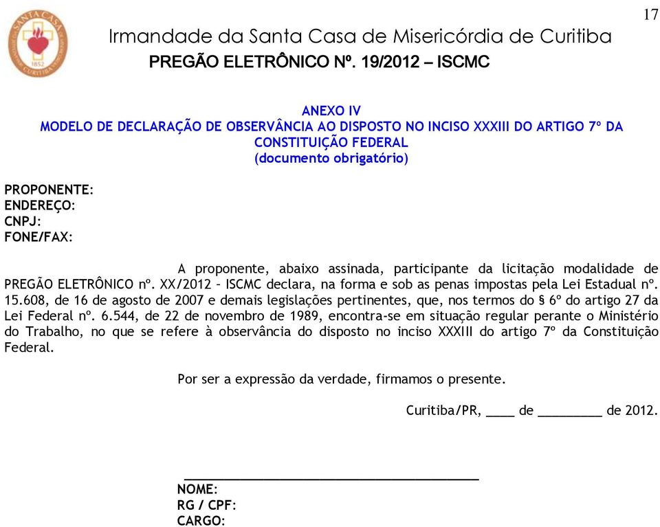 608, de 16 de agosto de 2007 e demais legislações pertinentes, que, nos termos do 6º