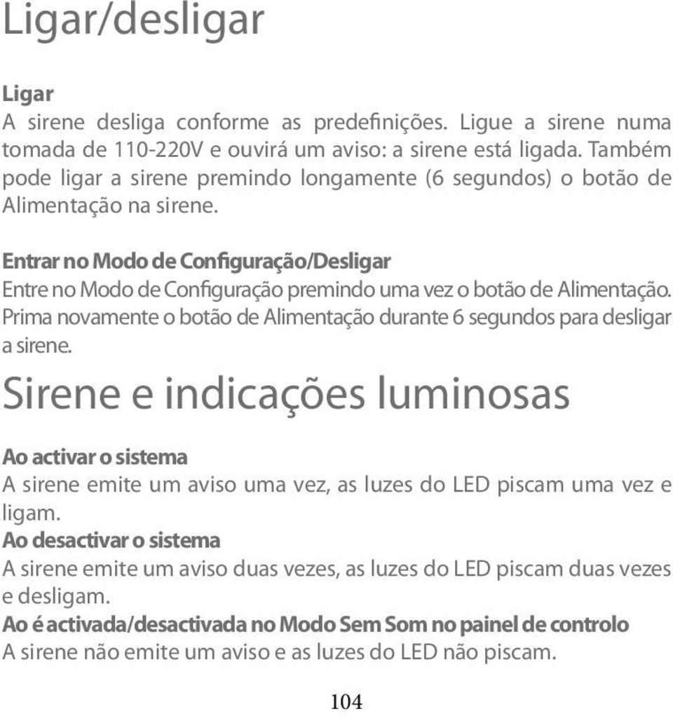 Entrar no Modo de Configuração/Desligar Entre no Modo de Configuração premindo uma vez o botão de Alimentação. Prima novamente o botão de Alimentação durante 6 segundos para desligar a sirene.