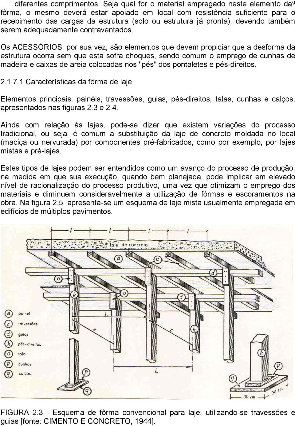 pronta), devendo também serem adequadamente contraventados.