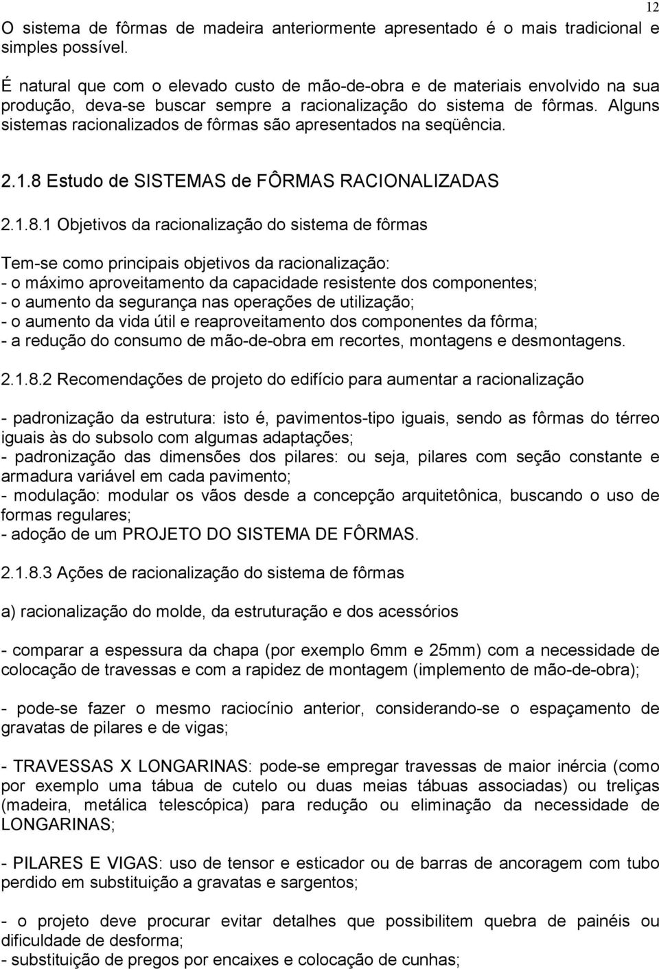 Alguns sistemas racionalizados de fôrmas são apresentados na seqüência. 2.1.8 