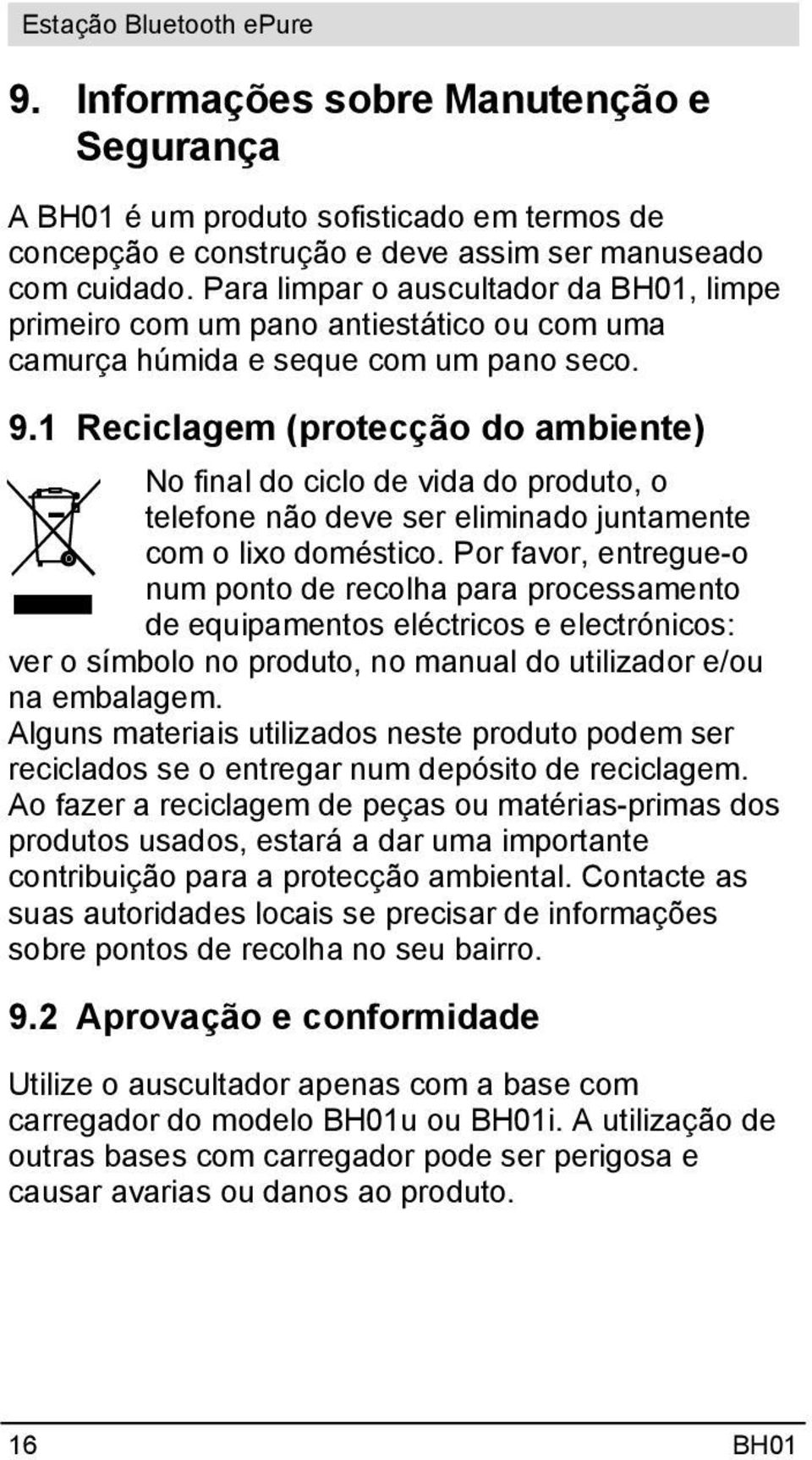 1 Reciclagem (protecção do ambiente) No final do ciclo de vida do produto, o telefone não deve ser eliminado juntamente com o lixo doméstico.