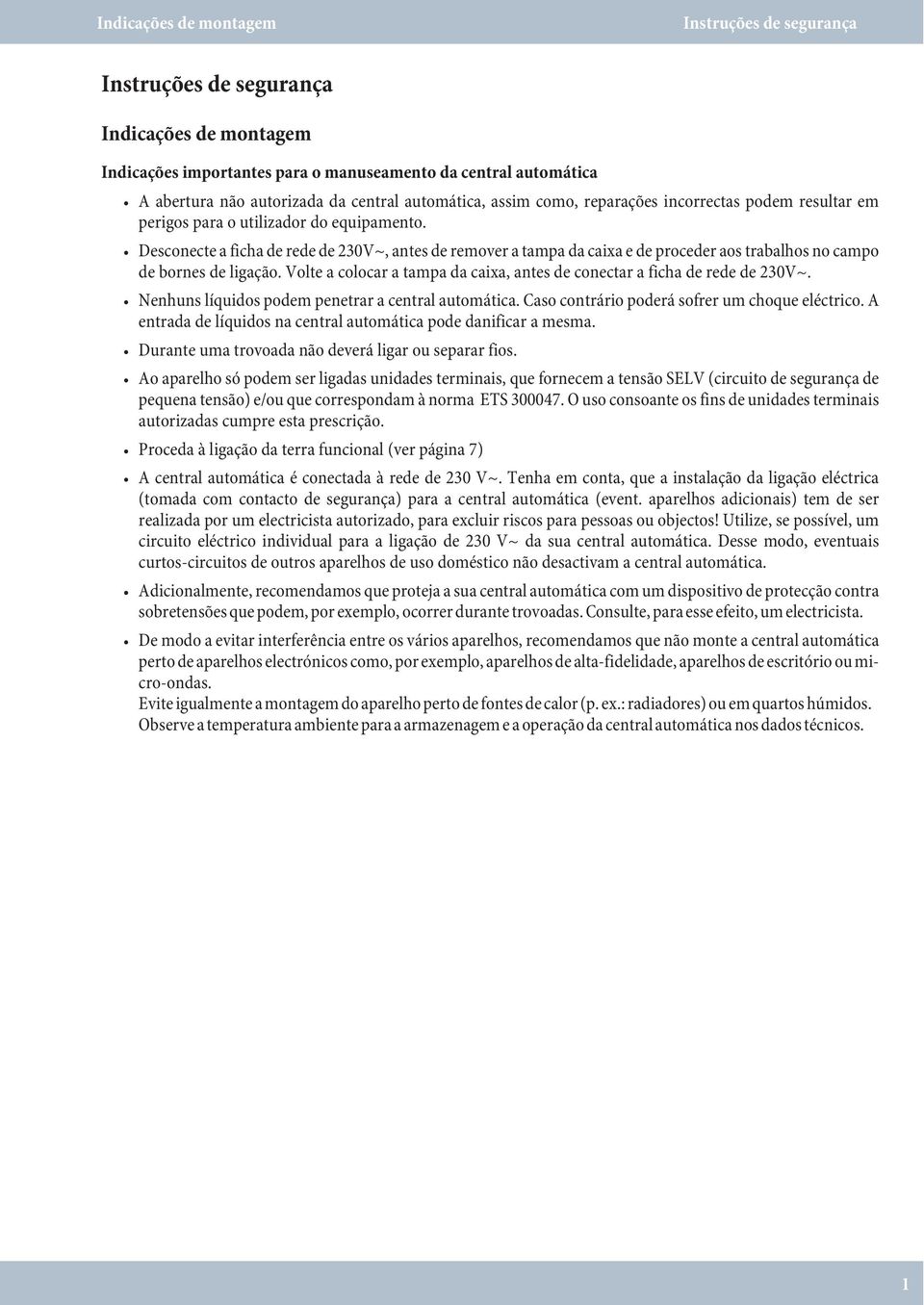 Desconecte a ficha de rede de 230V~, an tes de re mover a tampa da caixa e de proceder aos trabalhos no cam po de bornes de ligação.