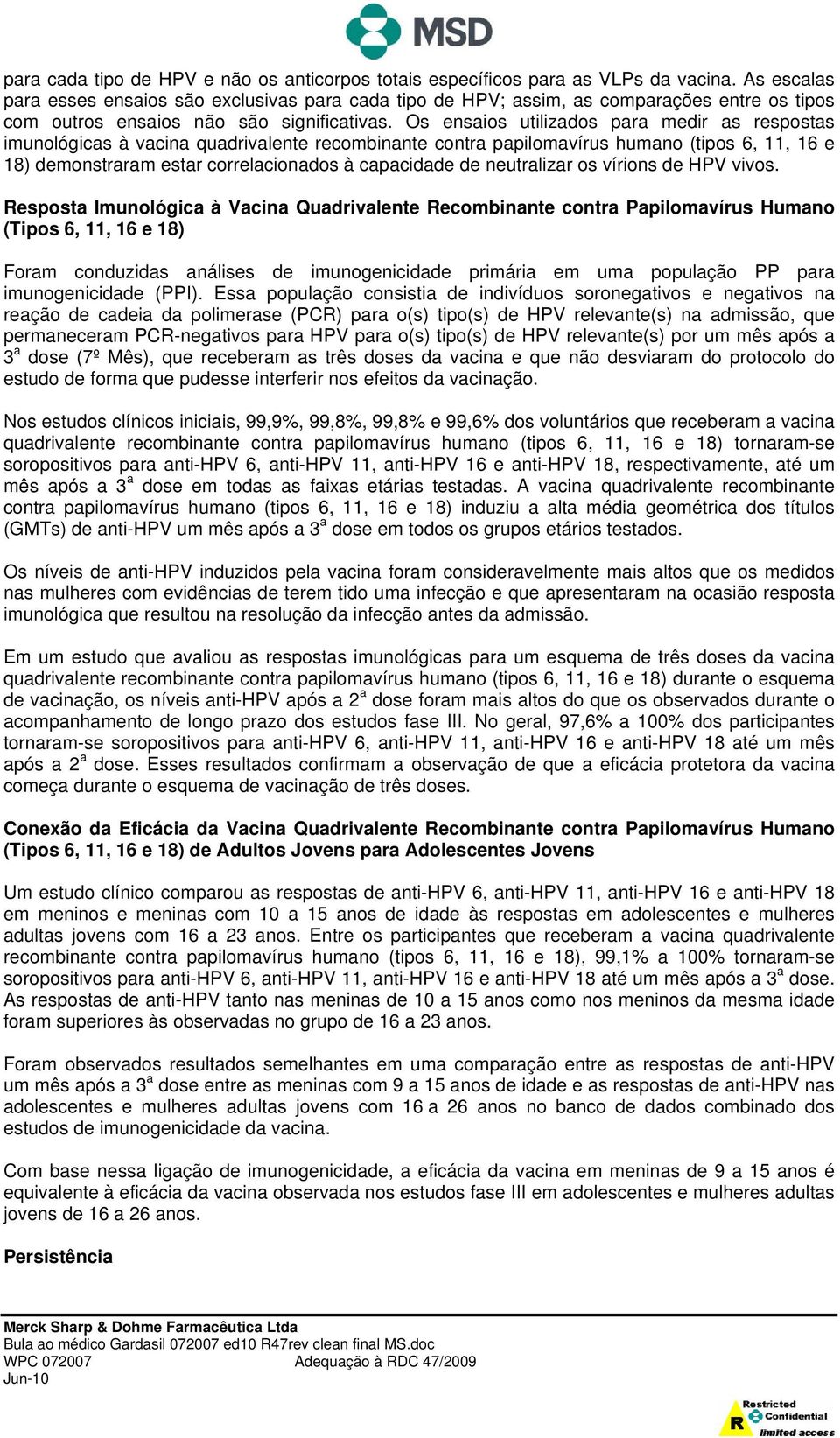 Os ensaios utilizados para medir as respostas imunológicas à vacina quadrivalente recombinante contra papilomavírus humano (tipos 6, 11, 16 e 18) demonstraram estar correlacionados à capacidade de