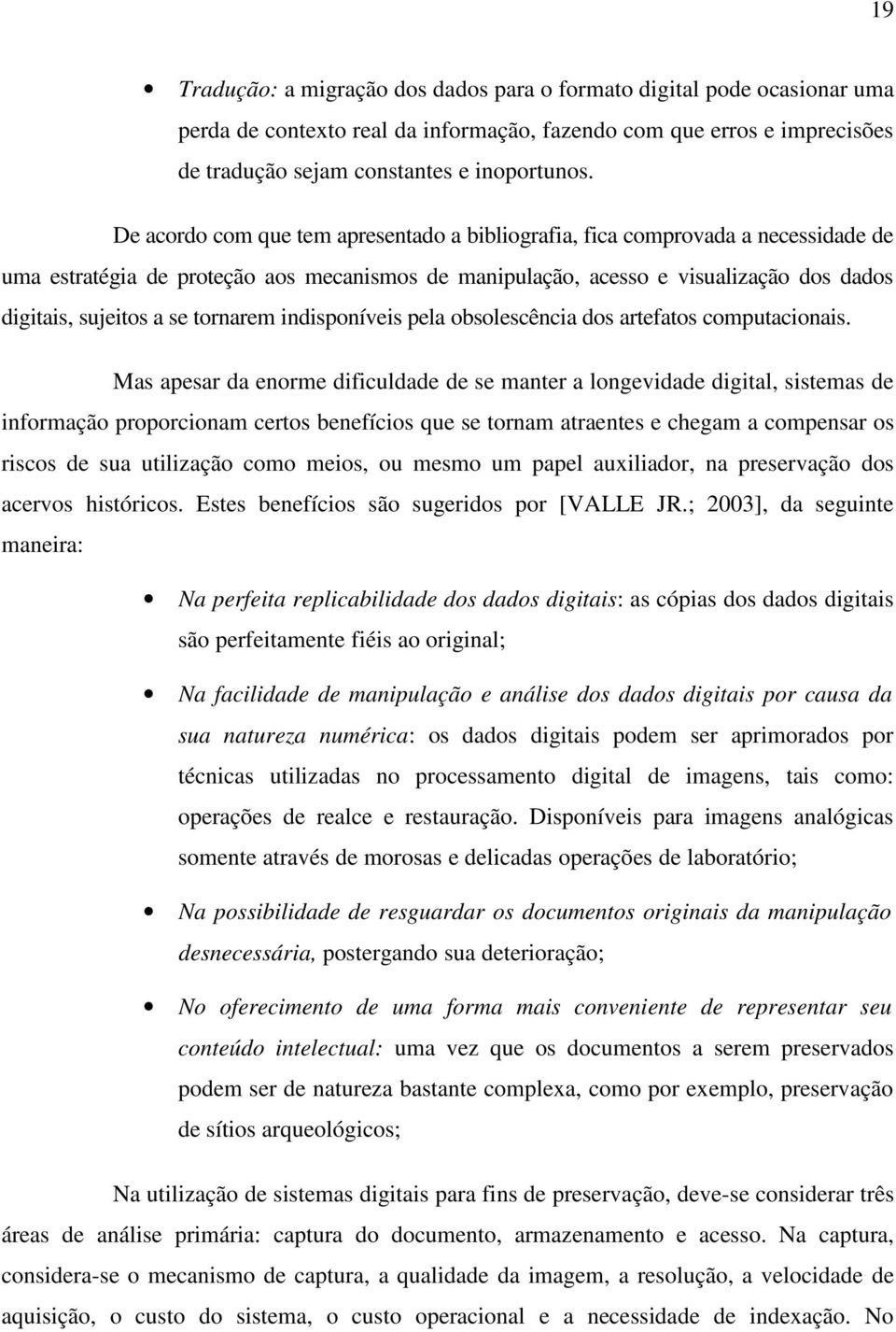 tornarem indisponíveis pela obsolescência dos artefatos computacionais.