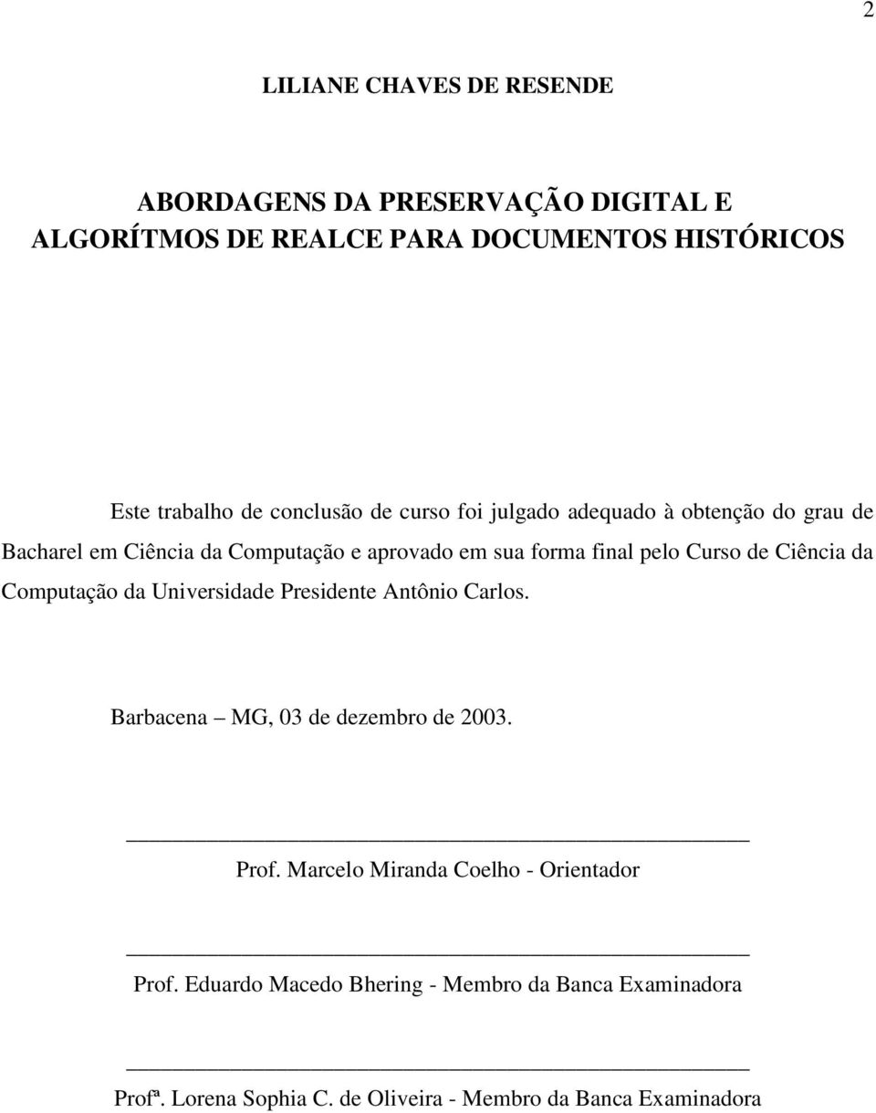 Curso de Ciência da Computação da Universidade Presidente Antônio Carlos. Barbacena MG, 03 de dezembro de 2003. Prof.