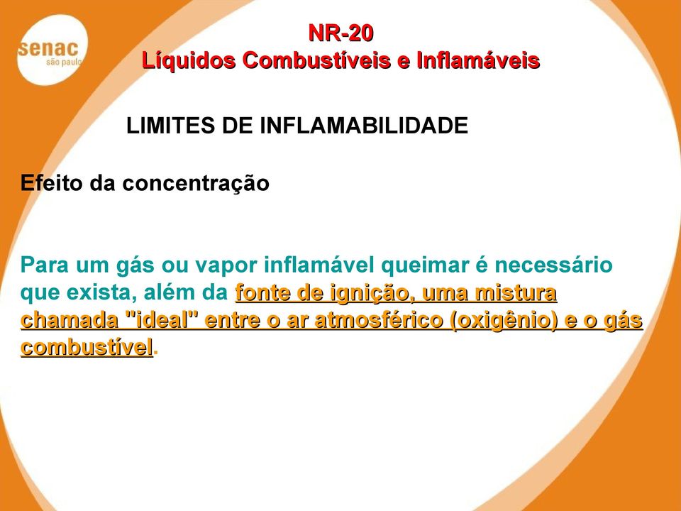 além da fonte de ignição, uma mistura chamada "ideal"