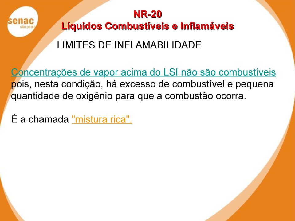 excesso de combustível e pequena quantidade de oxigênio