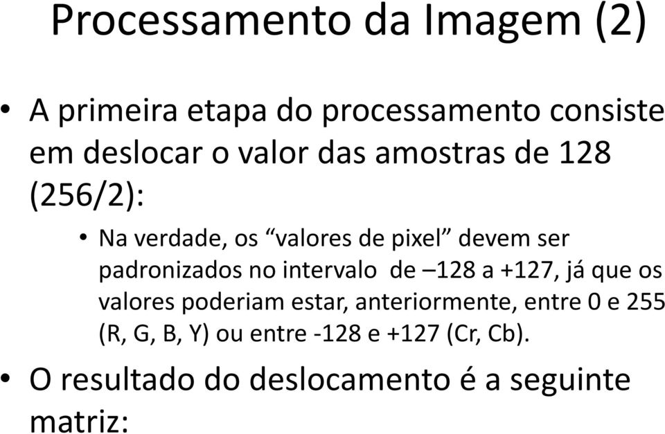 no intervalo de 128 a +127, já que os valores poderiam estar, anteriormente, entre 0 e