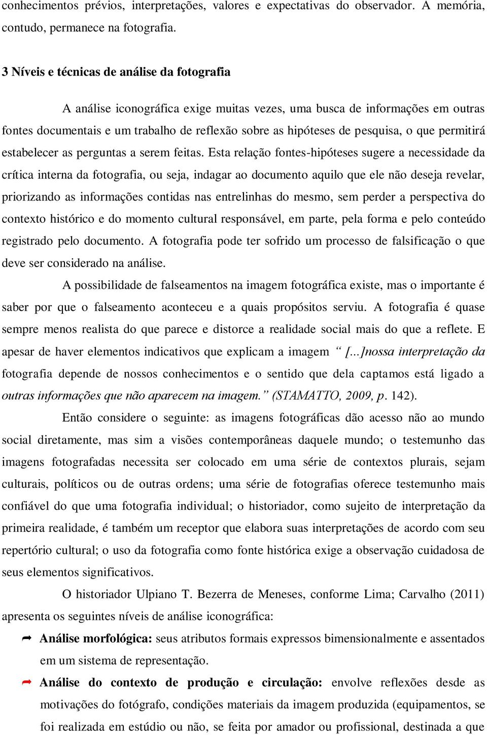 o que permitirá estabelecer as perguntas a serem feitas.