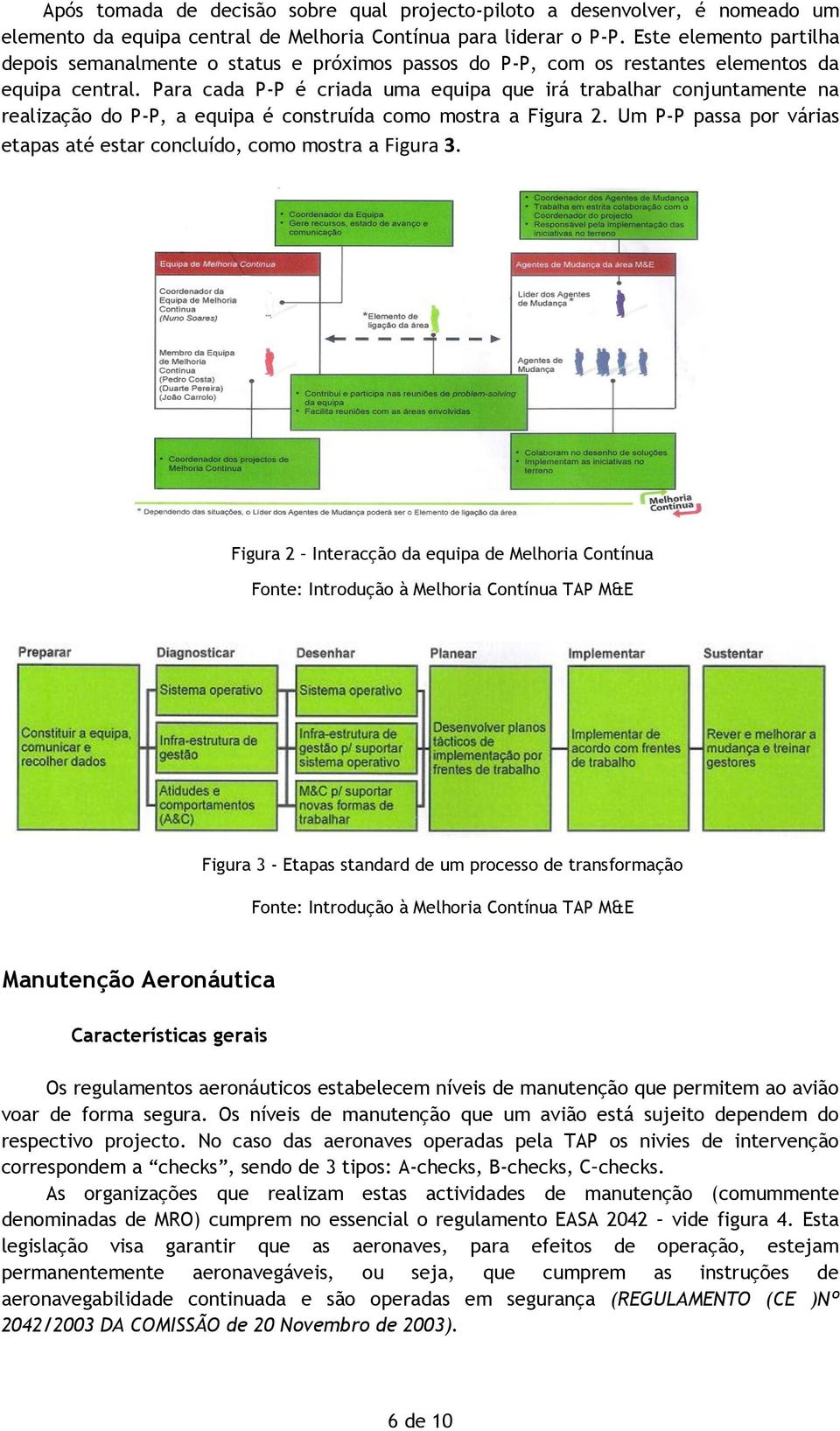 Para cada P-P é criada uma equipa que irá trabalhar conjuntamente na realização do P-P, a equipa é construída como mostra a Figura 2.