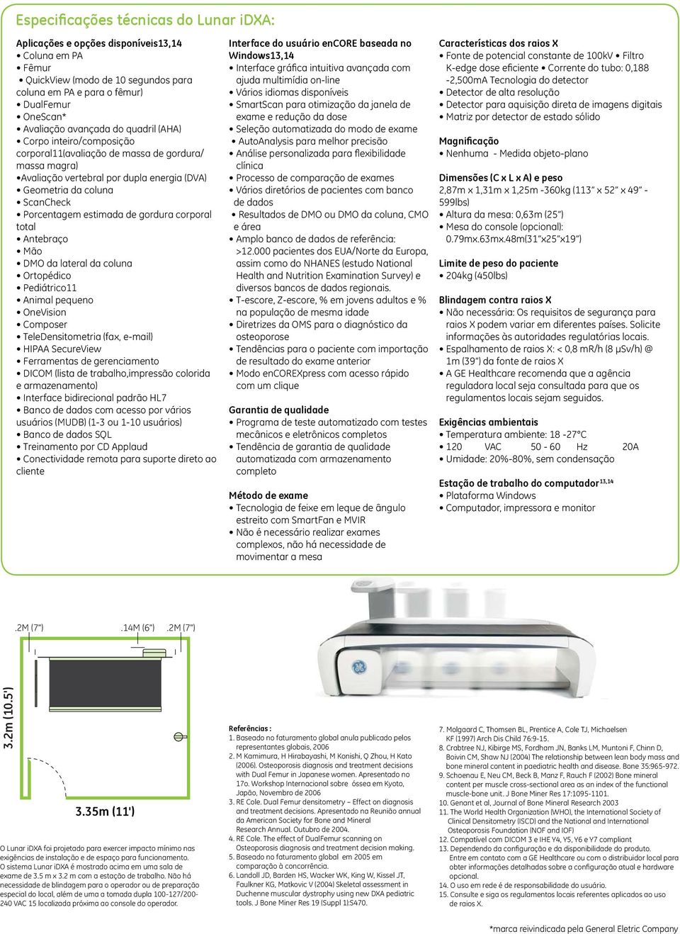 gordura corporal total Antebraço Mão DMO da lateral da coluna Ortopédico Pediátrico11 Animal pequeno OneVision Composer TeleDensitometria (fax, e-mail) HIPAA SecureView Ferramentas de gerenciamento