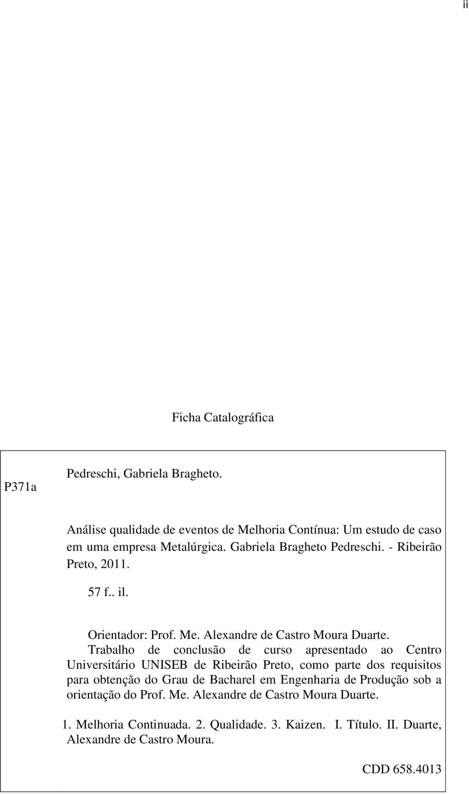 Trabalho de conclusão de curso apresentado ao Centro Universitário UNISEB de Ribeirão Preto, como parte dos requisitos para obtenção do Grau de Bacharel em