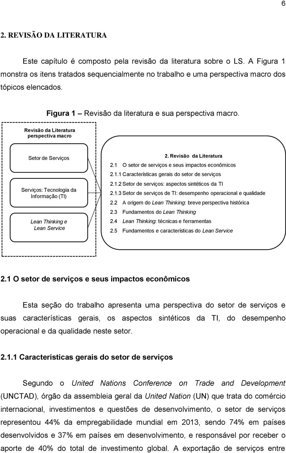 Revisão da Literatura perspectiva macro Setor de Serviços Serviços: Tecnologia da Informação (TI) Lean Thinking e Lean Service 2. Revisão da Literatura 2.