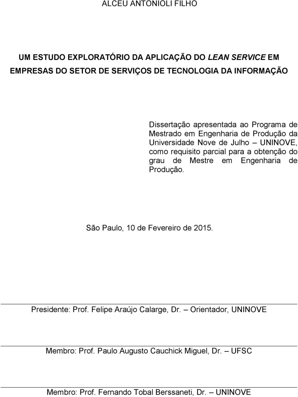 parcial para a obtenção do grau de Mestre em Engenharia de Produção. São Paulo, 10 de Fevereiro de 2015. Presidente: Prof.