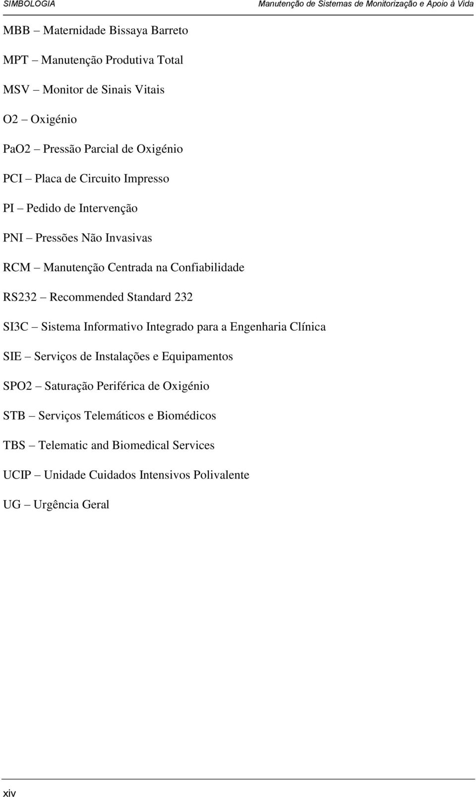 Confiabilidade RS232 Recommended Standard 232 SI3C Sistema Informativo Integrado para a Engenharia Clínica SIE Serviços de Instalações e Equipamentos SPO2