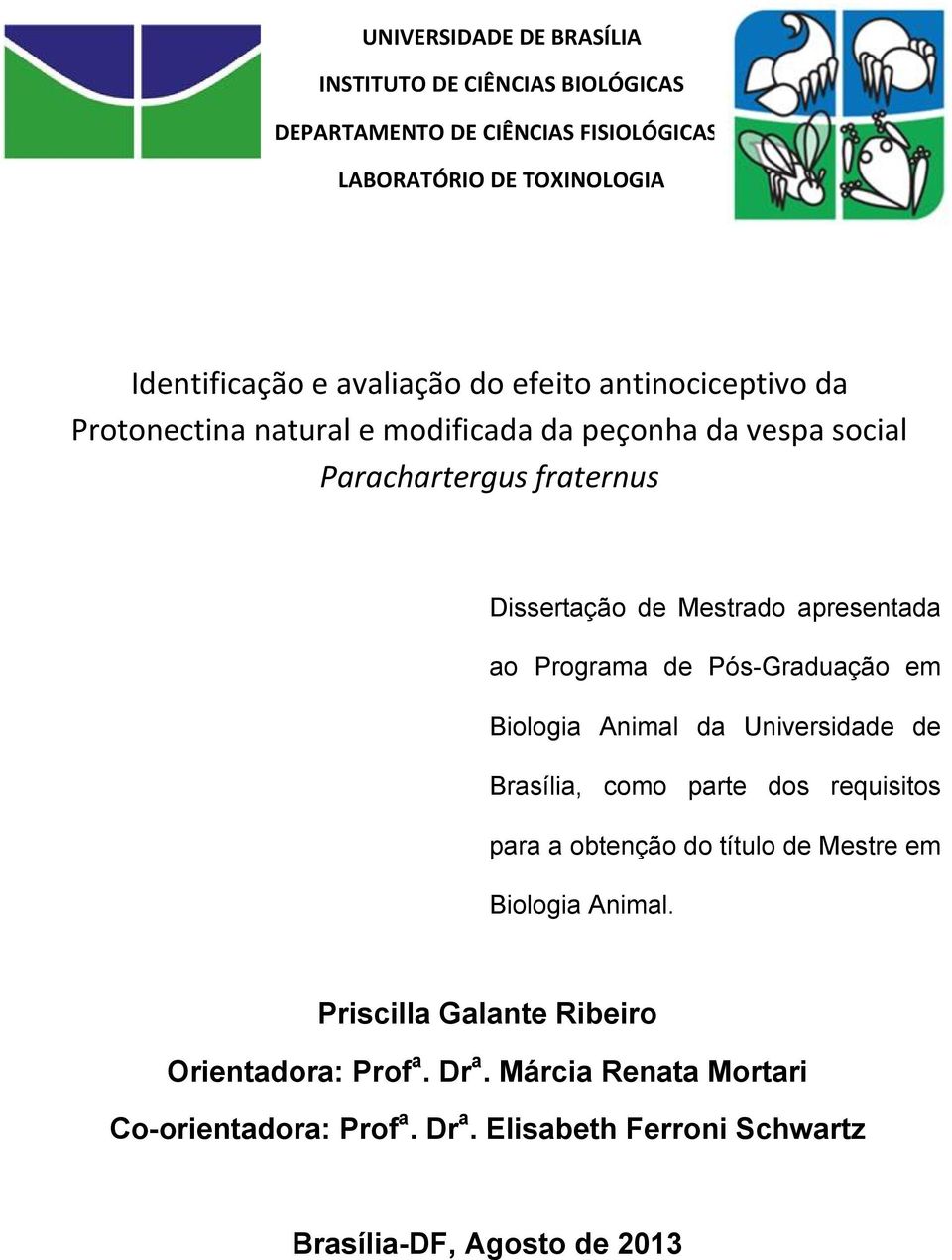 Programa de Pós-Graduação em Biologia Animal da Universidade de Brasília, como parte dos requisitos para a obtenção do título de Mestre em Biologia Animal.