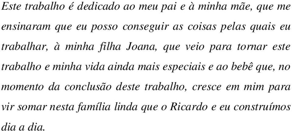 este trabalho e minha vida ainda mais especiais e ao bebê que, no momento da conclusão