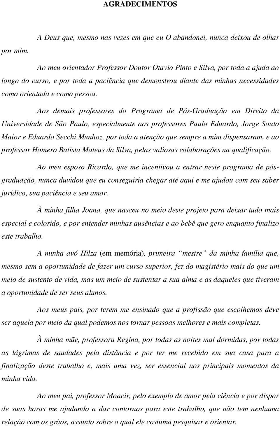 demonstrou diante das minhas necessidades como orientada e como pessoa.