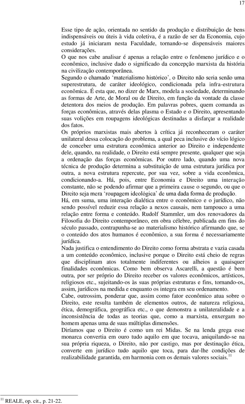 O que nos cabe analisar é apenas a relação entre o fenômeno jurídico e o econômico, inclusive dado o significado da concepção marxista da história na civilização contemporânea.