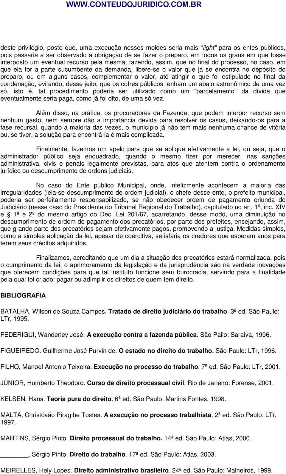 preparo, ou em alguns casos, complementar o valor, até atingir o que foi estipulado no final da condenação, evitando, desse jeito, que os cofres públicos tenham um abalo astronômico de uma vez só,