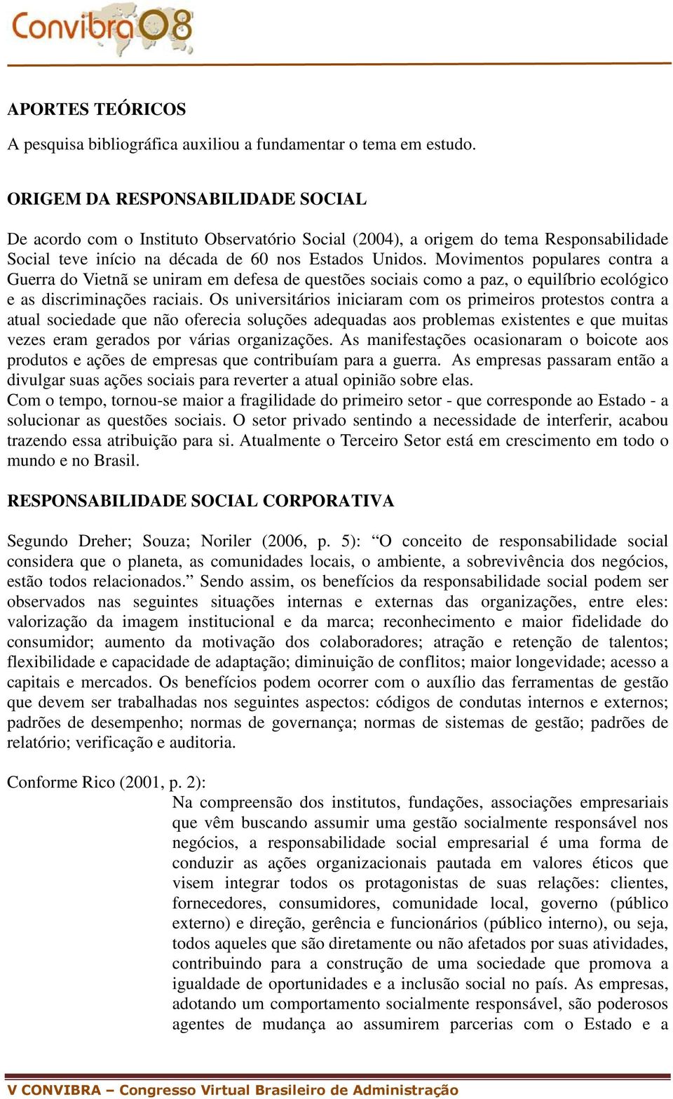 Movimentos populares contra a Guerra do Vietnã se uniram em defesa de questões sociais como a paz, o equilíbrio ecológico e as discriminações raciais.