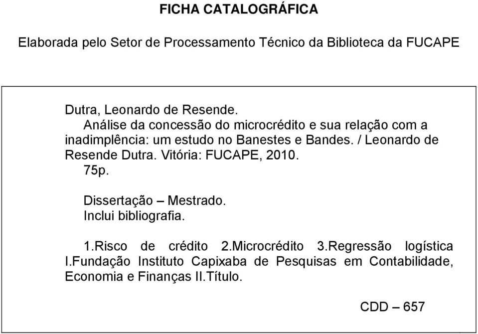 / Leonardo de Resende Dutra. Vitória: FUCAPE, 2010. 75p. Dissertação Mestrado. Inclui bibliografia. 1.