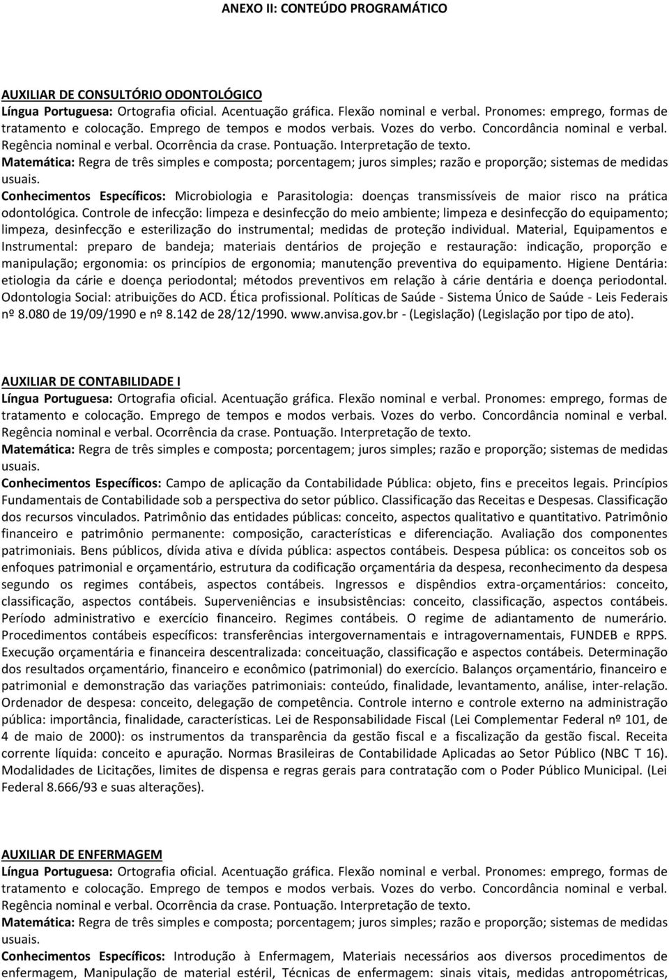 Interpretação de texto. Matemática: Regra de três simples e composta; porcentagem; juros simples; razão e proporção; sistemas de medidas usuais.