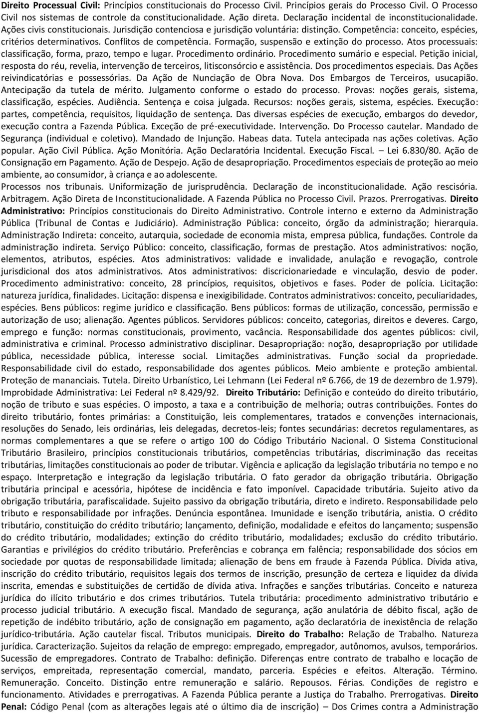 Conflitos de competência. Formação, suspensão e extinção do processo. Atos processuais: classificação, forma, prazo, tempo e lugar. Procedimento ordinário. Procedimento sumário e especial.