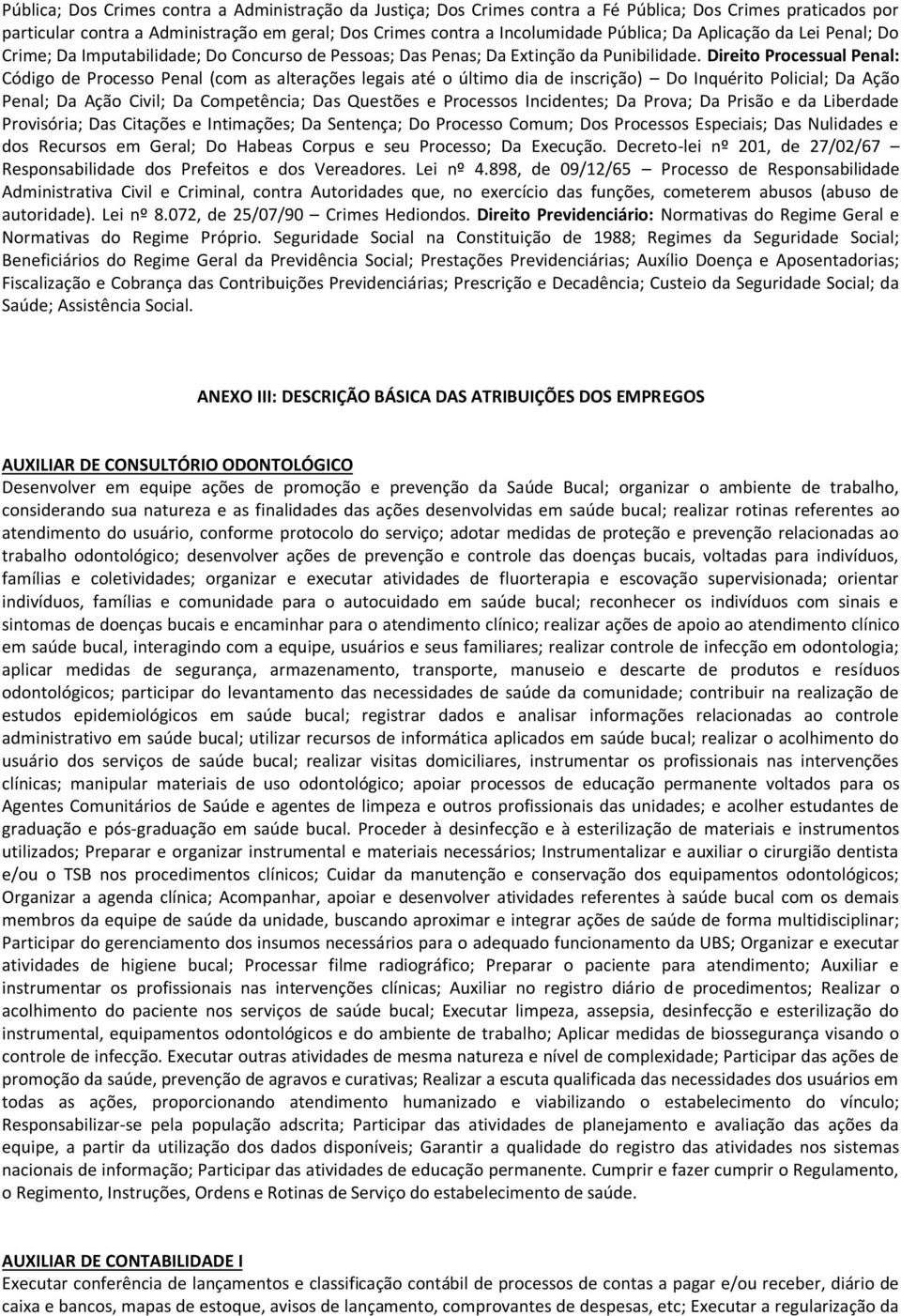 Direito Processual Penal: Código de Processo Penal (com as alterações legais até o último dia de inscrição) Do Inquérito Policial; Da Ação Penal; Da Ação Civil; Da Competência; Das Questões e