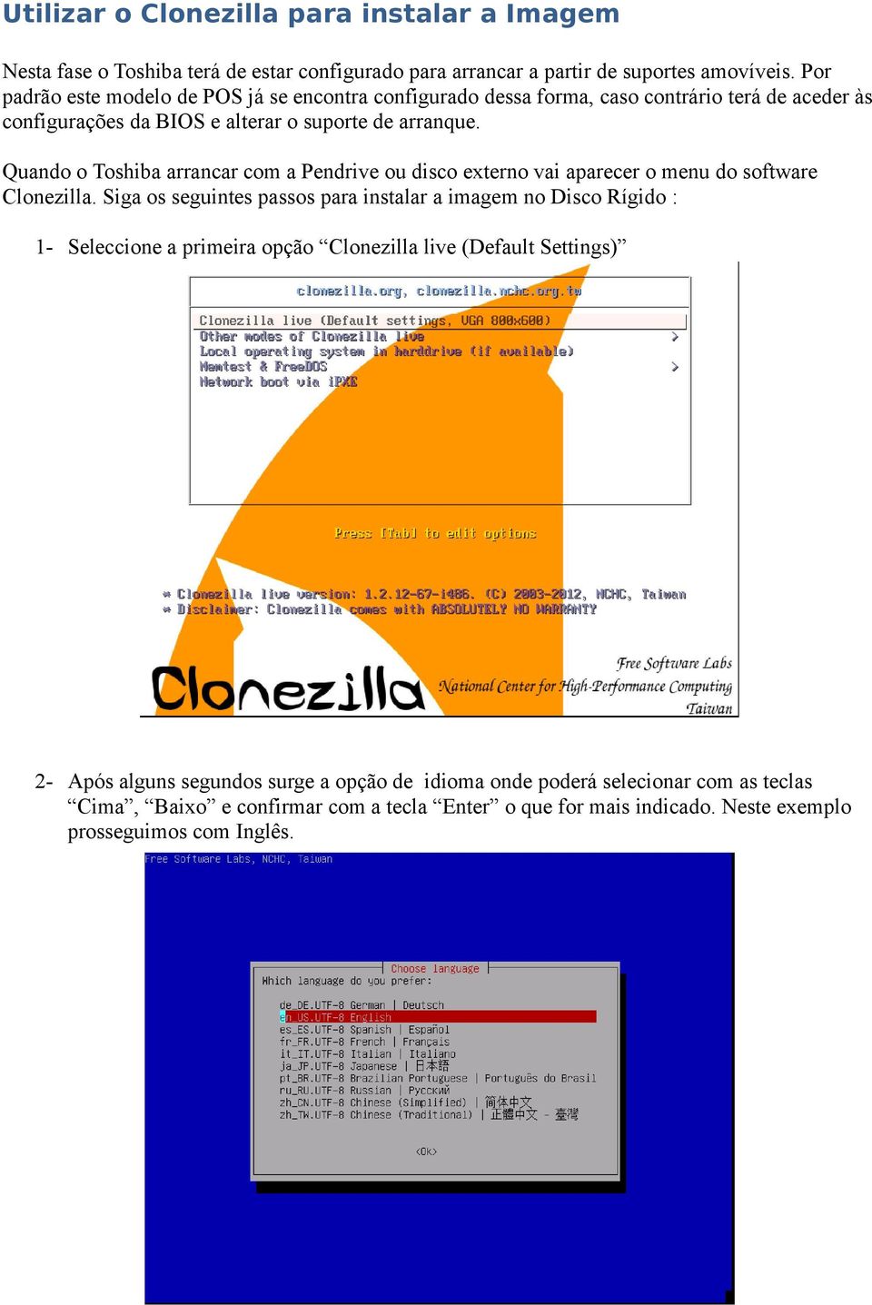 Quando o Toshiba arrancar com a Pendrive ou disco externo vai aparecer o menu do software Clonezilla.