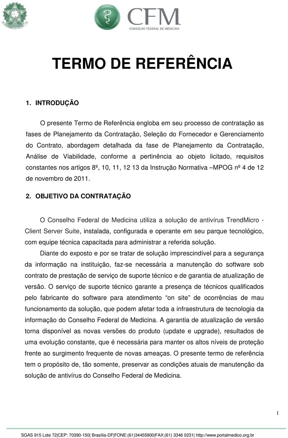 fase de Planejamento da Contratação, Análise de Viabilidade, conforme a pertinência ao objeto licitado, requisitos constantes nos artigos 8º, 10, 11, 12 13 da Instrução Normativa MPOG nº 4 de 12 de