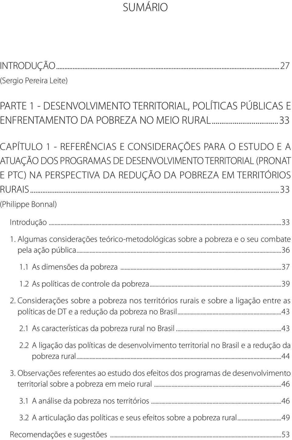 ..33 (Philippe Bonnal) Introdução...33 1. Algumas considerações teórico-metodológicas sobre a pobreza e o seu combate pela ação pública...36 1.1 As dimensões da pobreza...37 1.