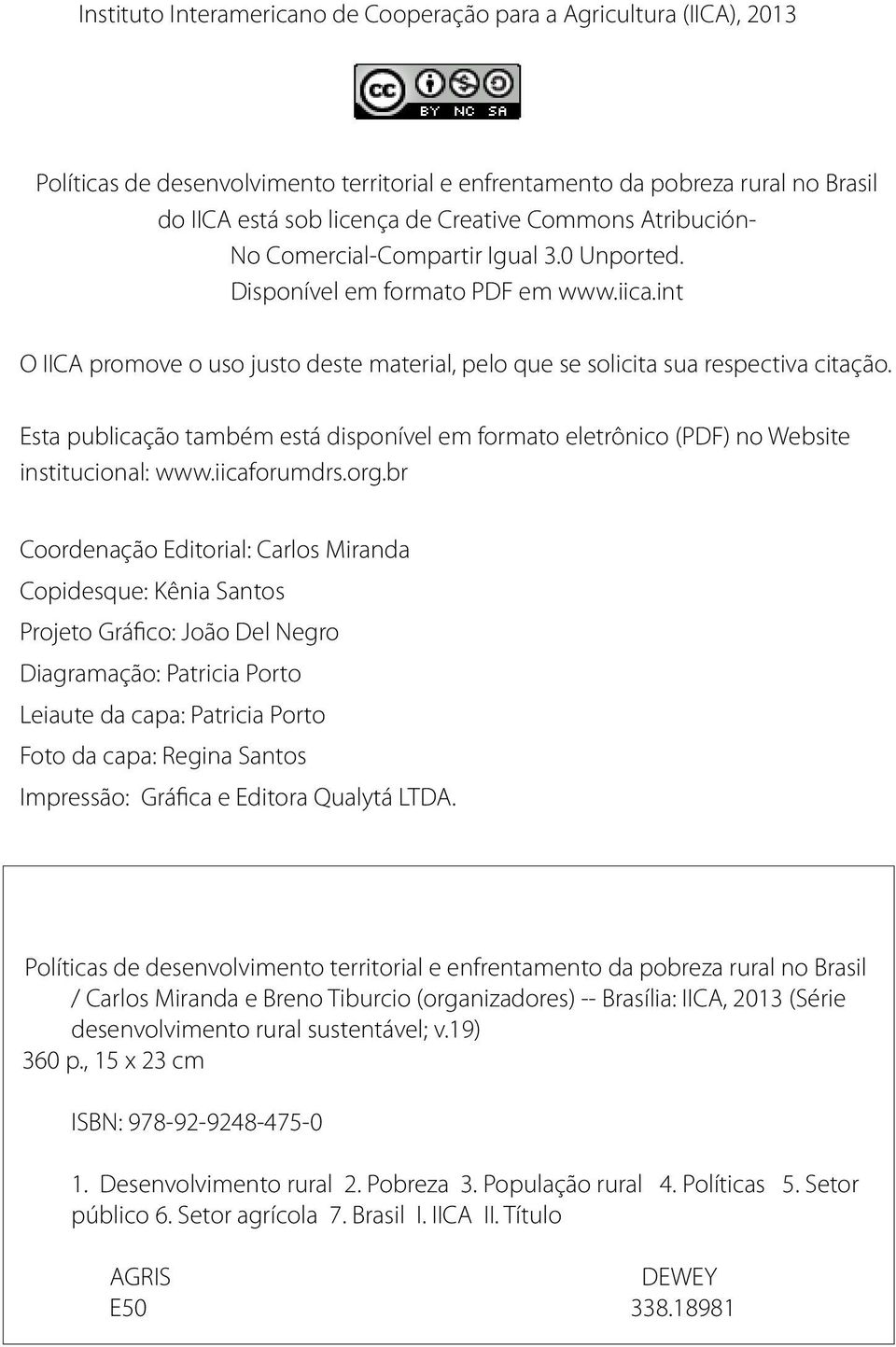 Esta publicação também está disponível em formato eletrônico (PDF) no Website institucional: www.iicaforumdrs.org.