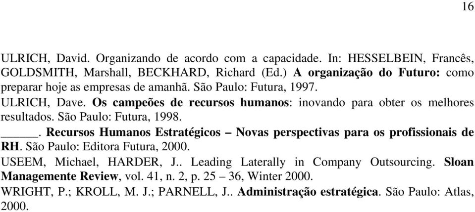 Os campeões de recursos humanos: inovando para obter os melhores resultados. São Paulo: Futura, 1998.