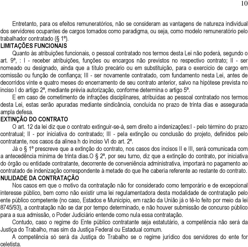 9º, : I - receber atribuições, funções ou encargos não previstos no respectivo contrato; II - ser nomeado ou designado, ainda que a título precário ou em substituição, para o exercício de cargo em