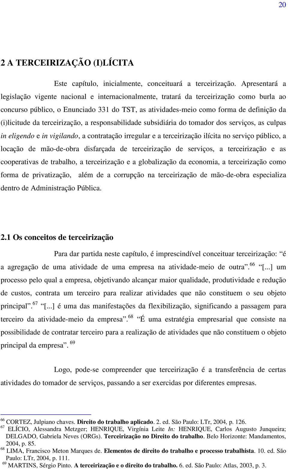 (i)licitude da terceirização, a responsabilidade subsidiária do tomador dos serviços, as culpas in eligendo e in vigilando, a contratação irregular e a terceirização ilícita no serviço público, a