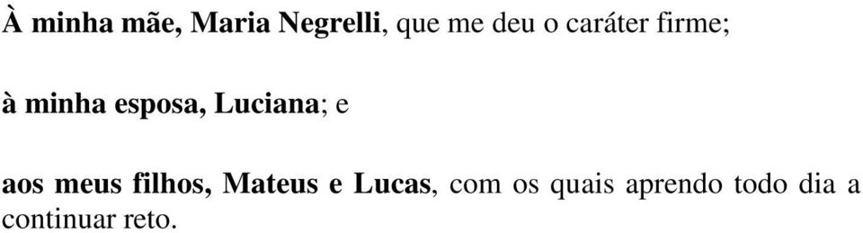 Luciana; e aos meus filhos, Mateus e