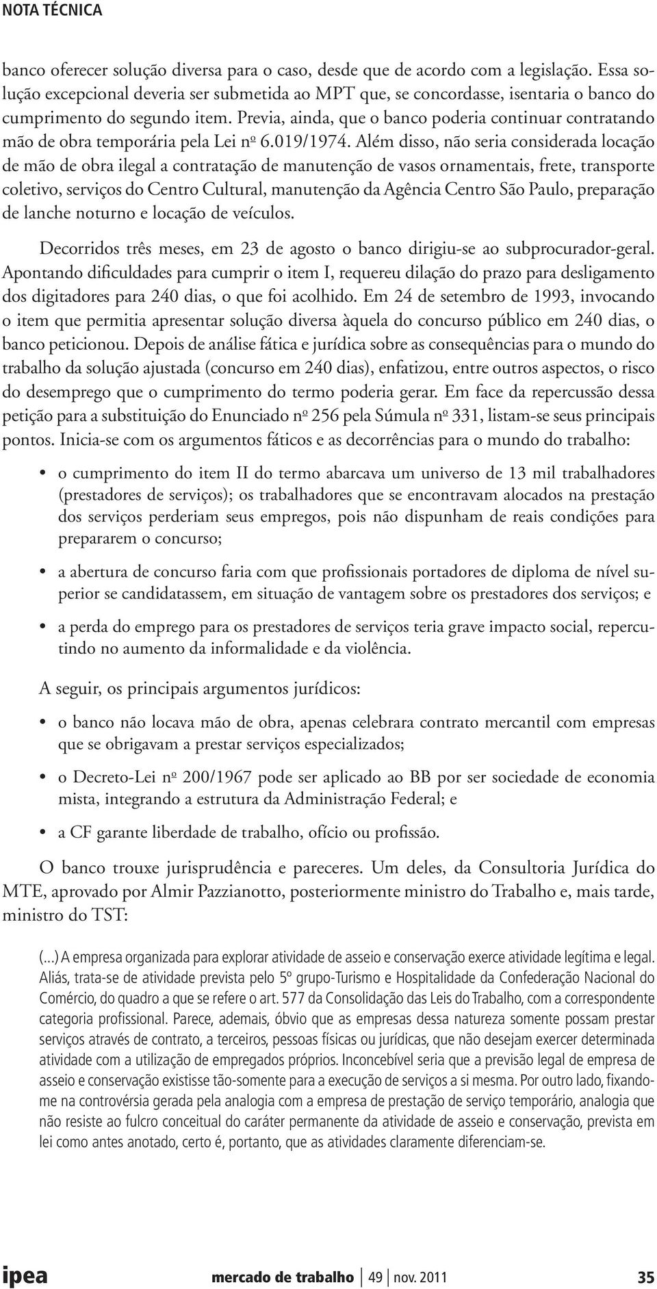 Previa, ainda, que o banco poderia continuar contratando mão de obra temporária pela Lei n o 6.019/1974.