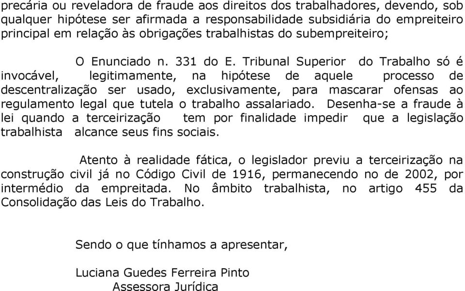 Tribunal Superior do Trabalho só é invocável, legitimamente, na hipótese de aquele processo de descentralização ser usado, exclusivamente, para mascarar ofensas ao regulamento legal que tutela o