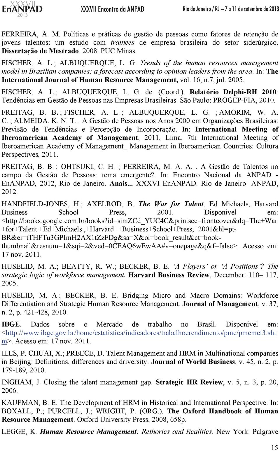 In: The International Journal of Human Resource Management, vol. 16, n.7, jul. 2005. FISCHER, A. L.; ALBUQUERQUE, L. G. de. (Coord.).